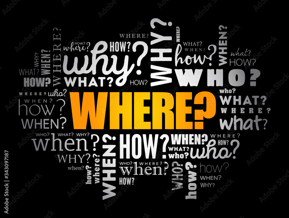 WHERE? - Questions whose answers are considered basic in information gathering or problem solving, word cloud background WHERE? - Questions whose answers are considered basic in information gathering or problem solving, word cloud background
