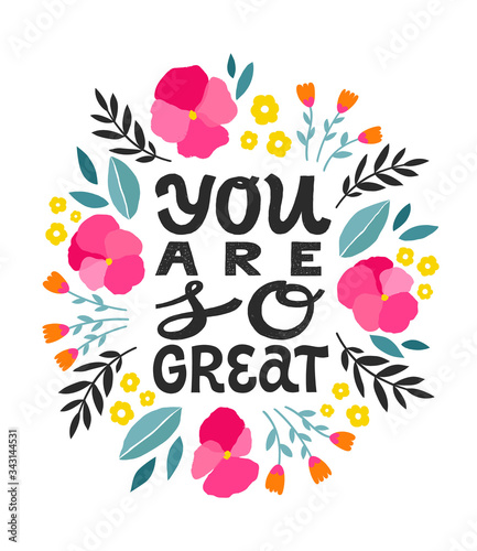 You are so great - handdrawn girly motivational quote. Feminism quote made in vector. Woman inspirational slogan. Inscription for t shirts, posters, cards. Floral digital style decor.