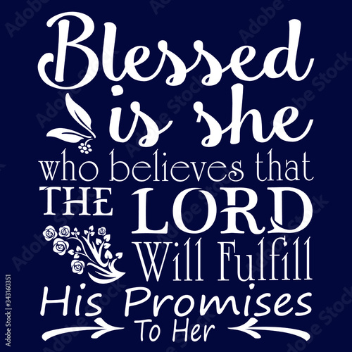 Christian Blessed who believes that the load :Christian Sayings and Christian Quotes:100% vector colour t shirt, pillow,mug, sticker and other Printing media.
