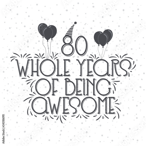 80 years Birthday And 80 years Anniversary Typography Design, 80 Whole Years Of Being Awesome.