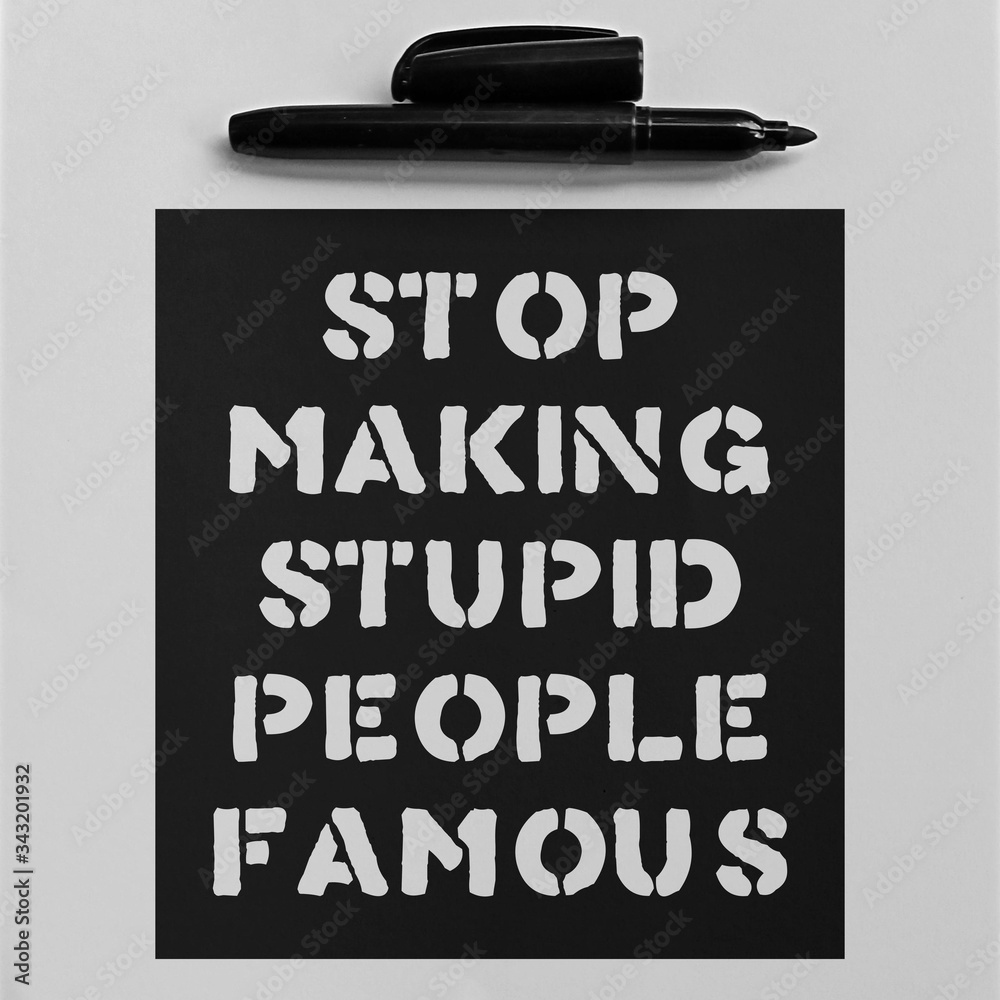 Stop Making Stupid People Famous