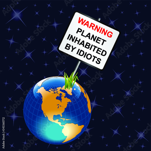 Comical warning sign planet earth inhabited by idiots isolated on universe background