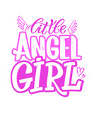 Sweet little angel girl - cute hand drawn doodle lettering design for banner, poster, t-shirt.