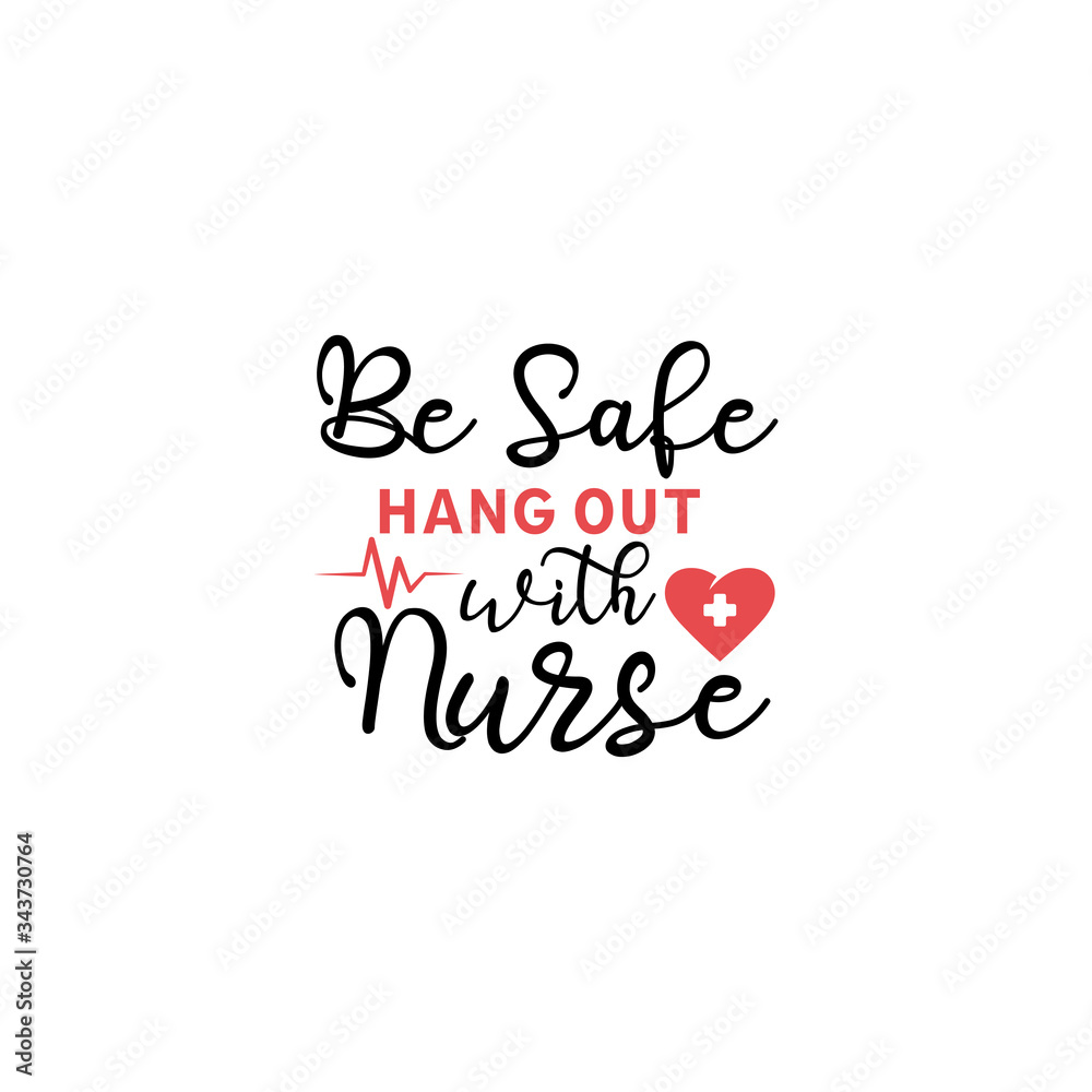 Nurse lettering quote typography. Be safe hang out with nurse