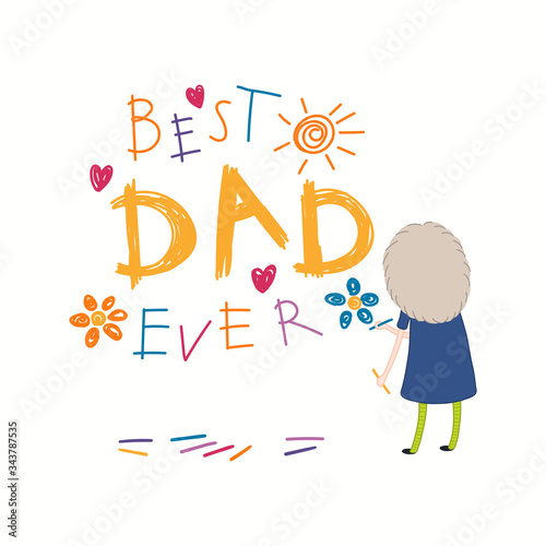 Card, banner design with cute cartoon girl, drawing with crayons, hearts, flowers, sun, text Best Dad Ever. Isolated on white. Hand drawn vector illustration. Concept for Fathers Day holiday print.