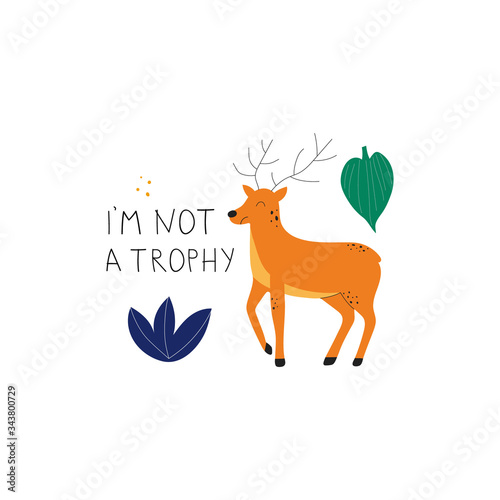 Poaching and testing products concept. Deer with lettering I'm not a trophy. Killing animals concept for poster, card or print