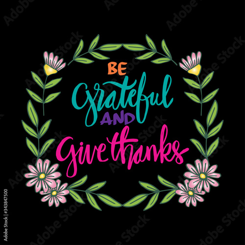 Be grateful and give thanks. Motivational quote.