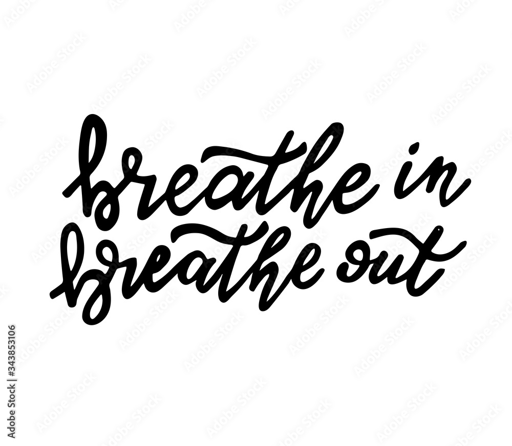 Breathe in breathe out hand written lettering Breathe in breathe out hand written lettering