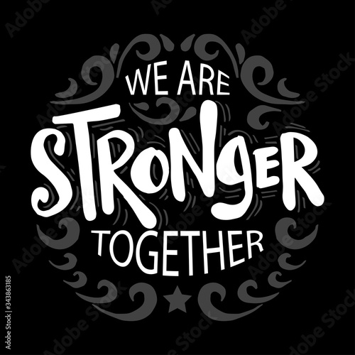 We are stronger together. Motivational quote.