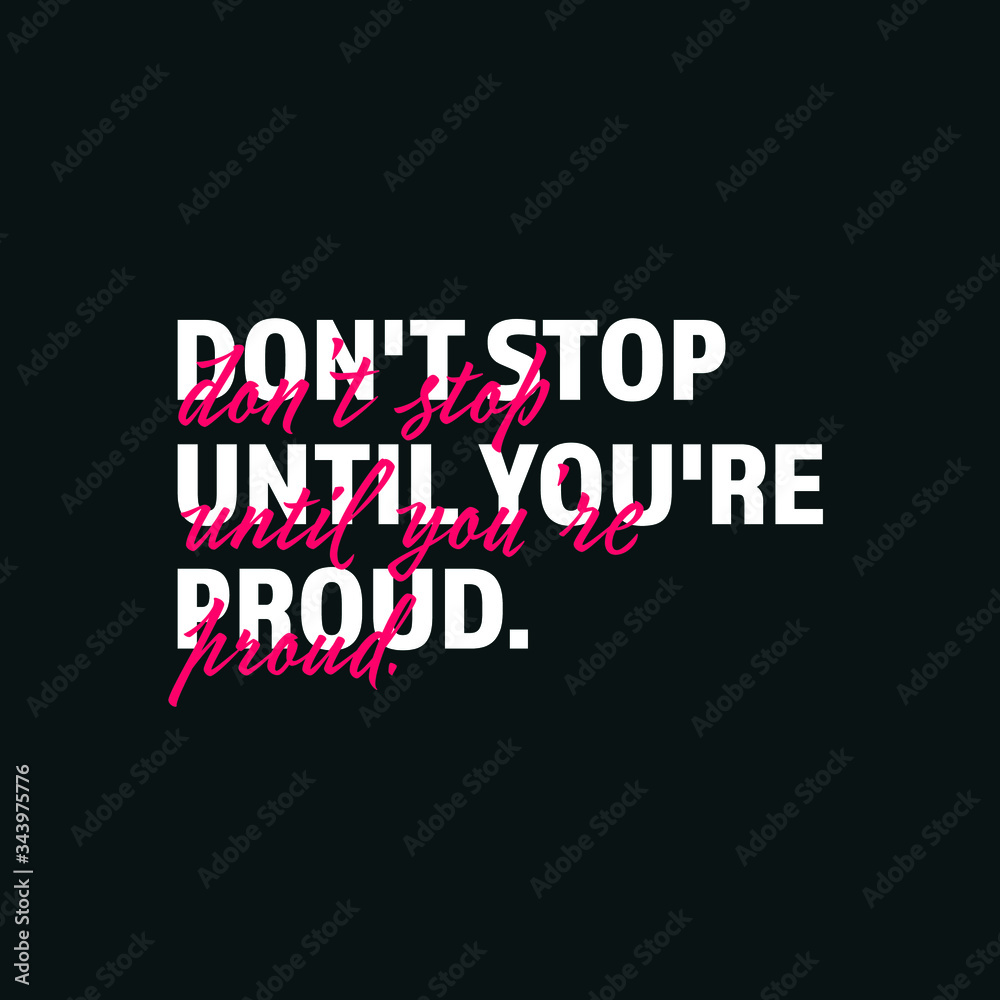 Don't stop until you're proud. Positive quote poster design, beautiful cover with inspiring typography text with a bold and handwritten font.