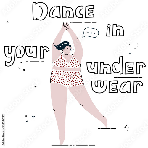 Dance in your underwear. Self care vector illustration for girls. women and others. Hand drawn lettering phrase. Overweight bodypositive beautiful girl is dancing only in her underwear.