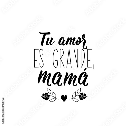 Your love is great  mom - in Spanish. Lettering. Ink illustration. Modern brush calligraphy.