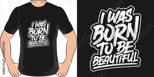 I Was Born to be Beautiful. Unique and Trendy T-Shirt Design.