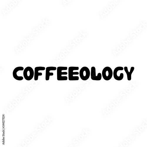 Coffeeology. Cute hand drawn doodle bubble lettering. Isolated on white background. Vector stock illustration.