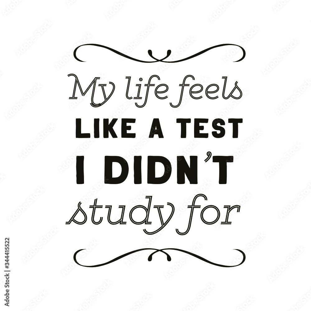 My life feels like a test I didn’t study for. Vector Quote My life feels like a test I didn’t study for. Vector Quote