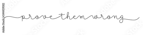 PROVE THEM WRONG black vector monoline calligraphy banner with swashes