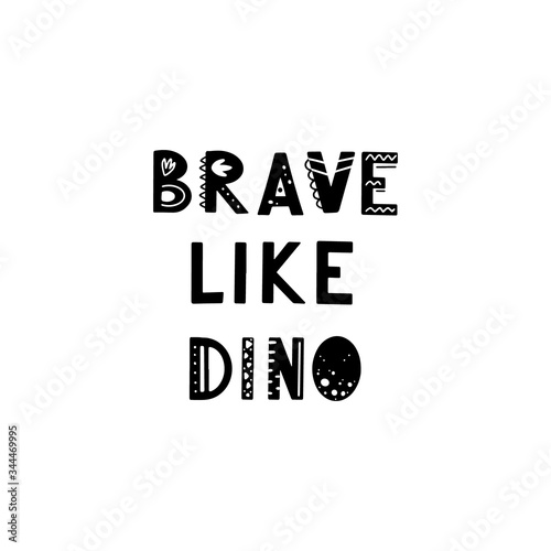 Funny kids lettering text Brave like Dino with hand drawn elements in scandinavian style for poster, kids nursery design. Vector illustration.