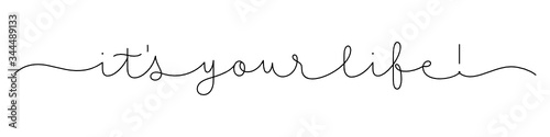 IT'S YOUR LIFE! black vector monoline calligraphy banner with swashes