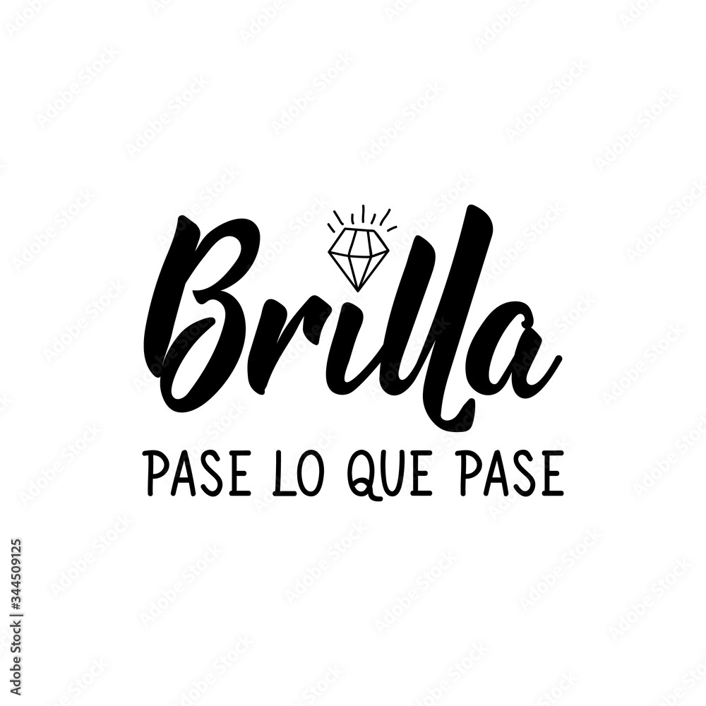 Shine no matter what - in Spanish. Lettering. Ink illustration. Modern brush calligraphy. Shine no matter what - in Spanish. Lettering. Ink illustration. Modern brush calligraphy.