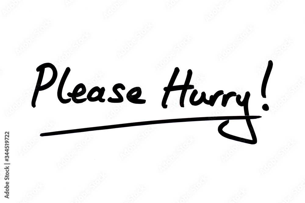Please Hurry! Please Hurry!