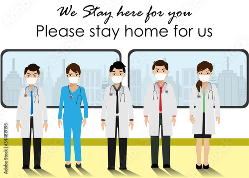 COVID-19 Quarantine lockdown country. Doctor team wearing face mask with quote "We stay here for you, please stay home for us",quarantine campaign to prevent spread of COVID-19 Corona virus outbreak.