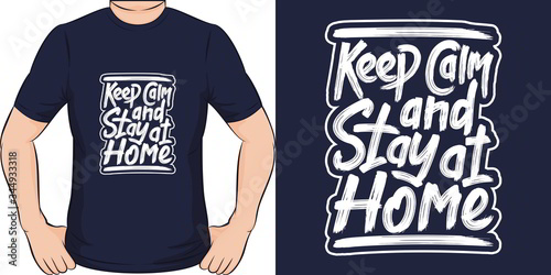 Keep Calm and Stay at Home. Unique and Trendy Covid-19 T-Shirt Design.