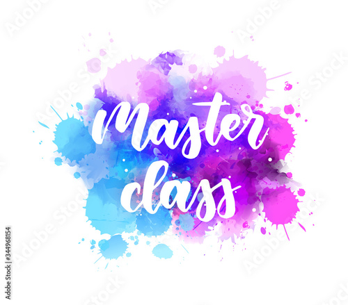 Master class -  inspirational handwritten modern calligraphy lettering on watercolor painted splattered background. Blue and purple colored splash.