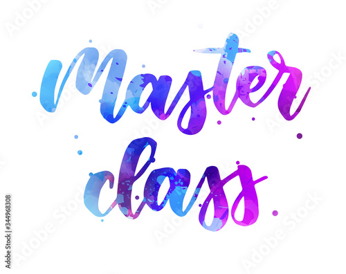 Master class -  inspirational handwritten modern calligraphy watercolor lettering. Blue and purple colored splash.