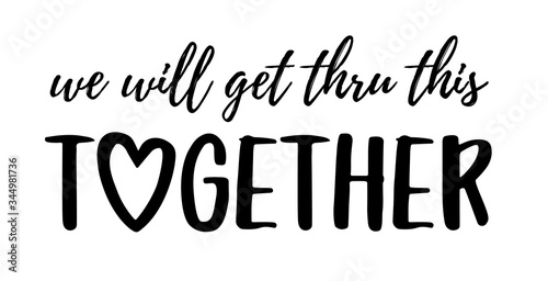 We will get thru this together. Coronavirus concept, motivation quote. Stay strong, safe, calm. Hand lettering typography vector illustration. Text: we will get thru this together on white background.