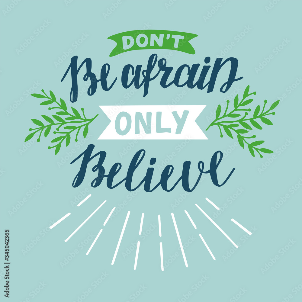 Obraz premium Hand lettering with Bible Verse Don t be afraid, only believe.