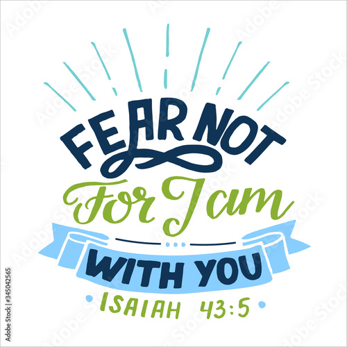 Hand lettering with bible verse Fear not, for J am with you.