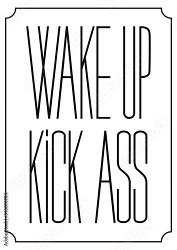Vector hand drawn lettering poster "Wake up kick ass". Lettering motivation poster, greeting card, hand drawn type. Black words on white background