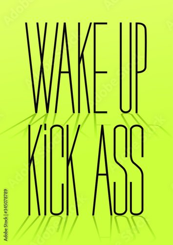 Vector hand drawn lettering poster "Wake up kick ass". Lettering motivation poster, greeting card, hand drawn type. Black words on citron yellow background