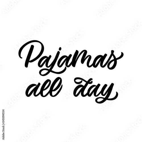 Hand drawn lettering card. The inscription: Pajamas all day. Perfect design for greeting cards, posters, T-shirts, banners, print invitations.