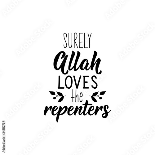 Surely Allah loves the repenters. Ramadan Lettering. calligraphy vector. Ink illustration. Religion Islamic quote