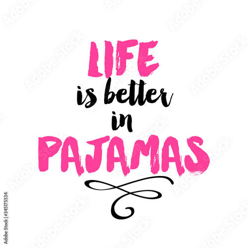Life is better in pajamas - Inspirational handwritten brush lettering life is better in pajamas. Pink and black text on white background.