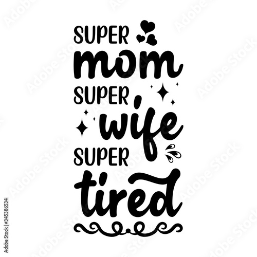super mom  super wife  super tired - text word Hand drawn Lettering card. Modern brush calligraphy t-shirt Vector illustration.inspirational design for posters  invitations  flyers  banners .