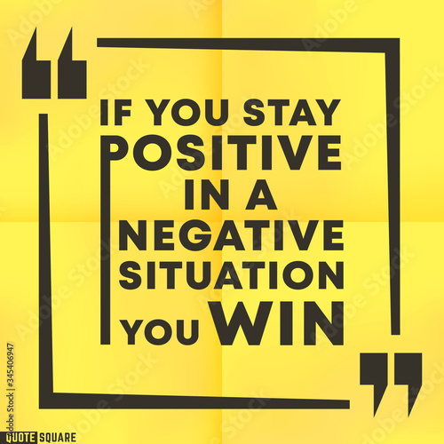 Inspirational quotes box with a slogan - If you stay positive in a negative situation, you win. Quote motivational square template. Vector illustration