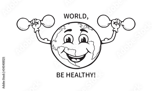Black and white illustration of a funny cartoon Earth globe who makes physical exercises with dumbbells. Phrase  World, Be Healthy near to it.  On white background