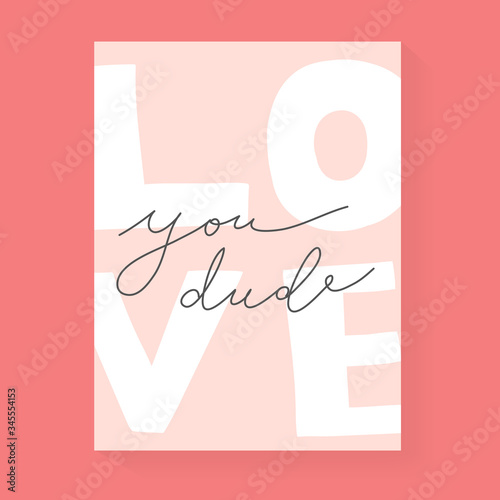 Love you, dude romantic card for boyfriend with handwritten lettering, handwritten motivation, modern greeting card for valentine day, trendy inspirational quote, vector typography