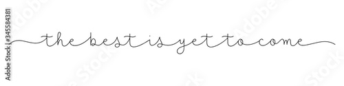 THE BEST IS YET TO COME black vector monoline calligraphy banner with swashes