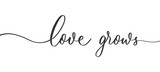 Love grows - wedding calligraphic inscription  with  smooth lines.