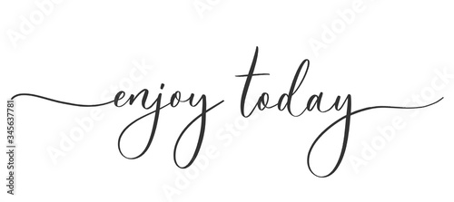 Enjoy today  -  calligraphic inscription  with  smooth lines.