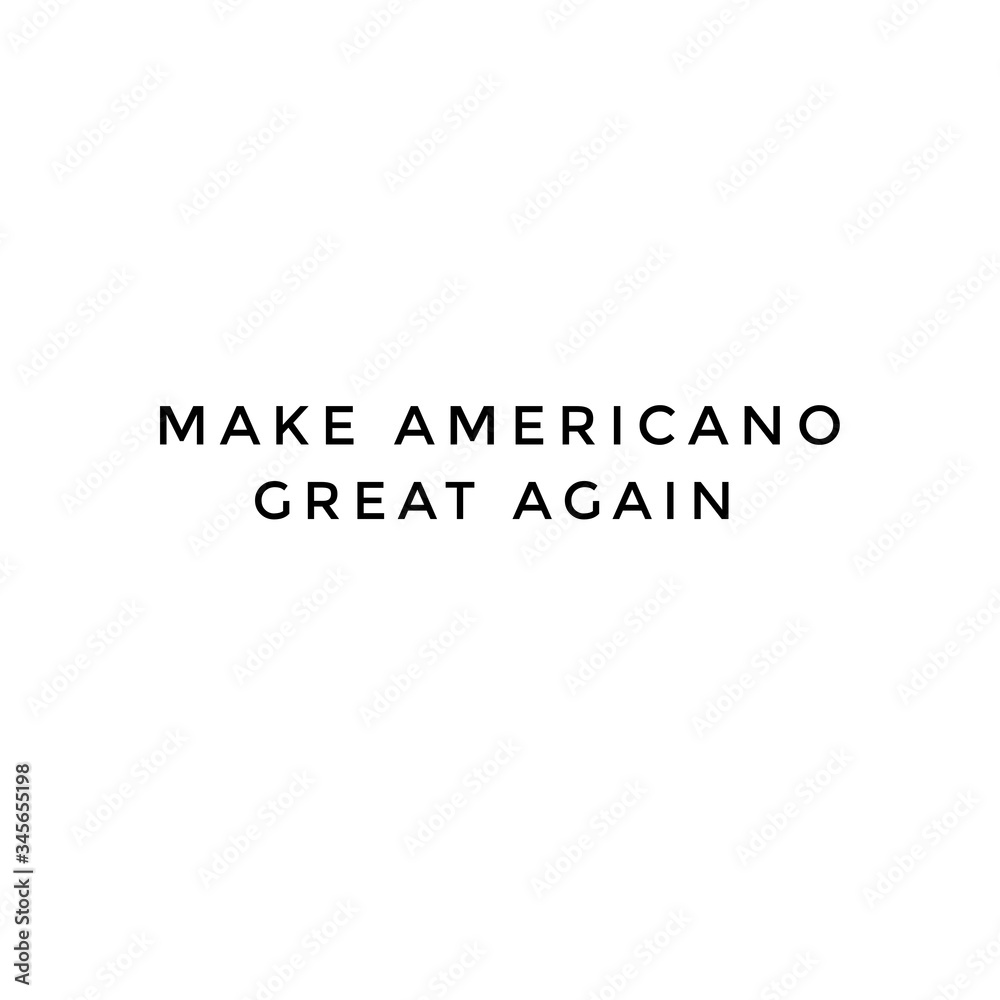 MAKE AMERICANO GREAT AGAIN words isolated on white plain background MAKE AMERICANO GREAT AGAIN words isolated on white plain background