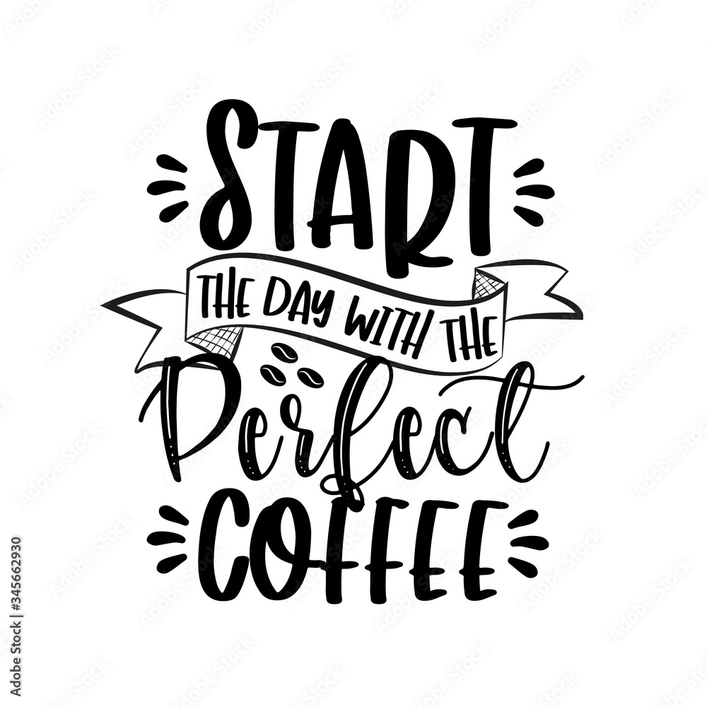 Start the Day with the Perfect Coffee-positive saying.
Good for home decor, textile print, poster, banner, gift design.