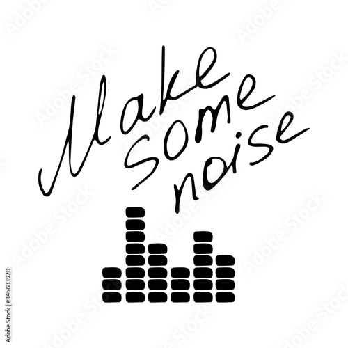 Hand writting inscription Make som enoise. Hand drawn equalizer icon. Vector