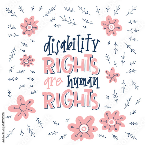 Motivational quote hand drawn color lettering. Disability right are human rights. Injured people saying. Handicapped person phrase on floral background. Inspirational poster, banner design.