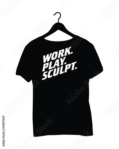 T-shirt design - Work. Play. Sculpt