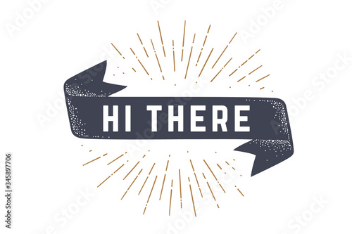 Flag ribbon Hi There. Old school flag banner with text Hi There. Ribbon flag in vintage style with linear drawing light rays, sunburst and rays of sun, text hi there. Vector Illustration