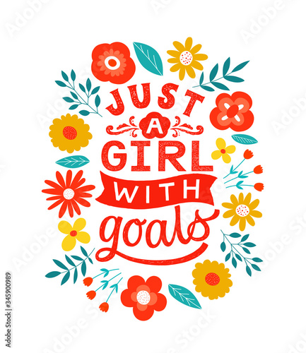 Just a girl with goals - handdrawn girly motivational quote. Feminism girl boss quote made in vector. Woman inspirational positive slogan. Inscription for t shirts, posters, cards. Floral digital